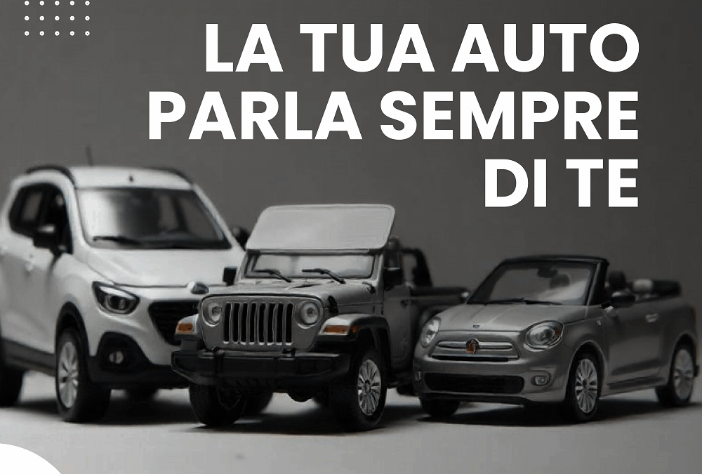 LA TUA AUTO PARLA SEMPRE DI TE