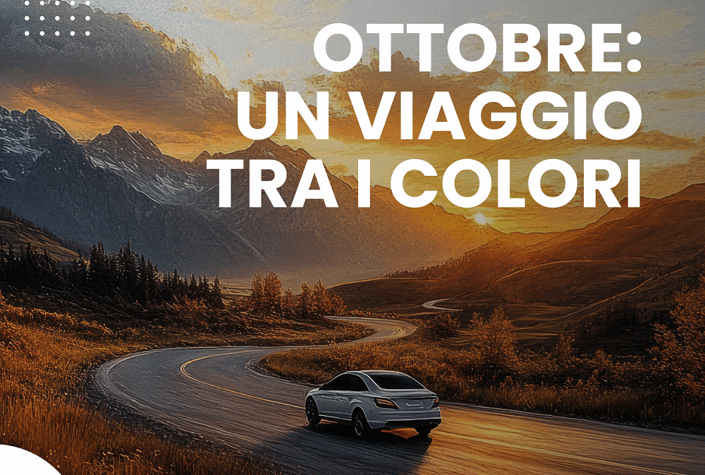 OTTOBRE: UN VIAGGIO TRA I COLORI
