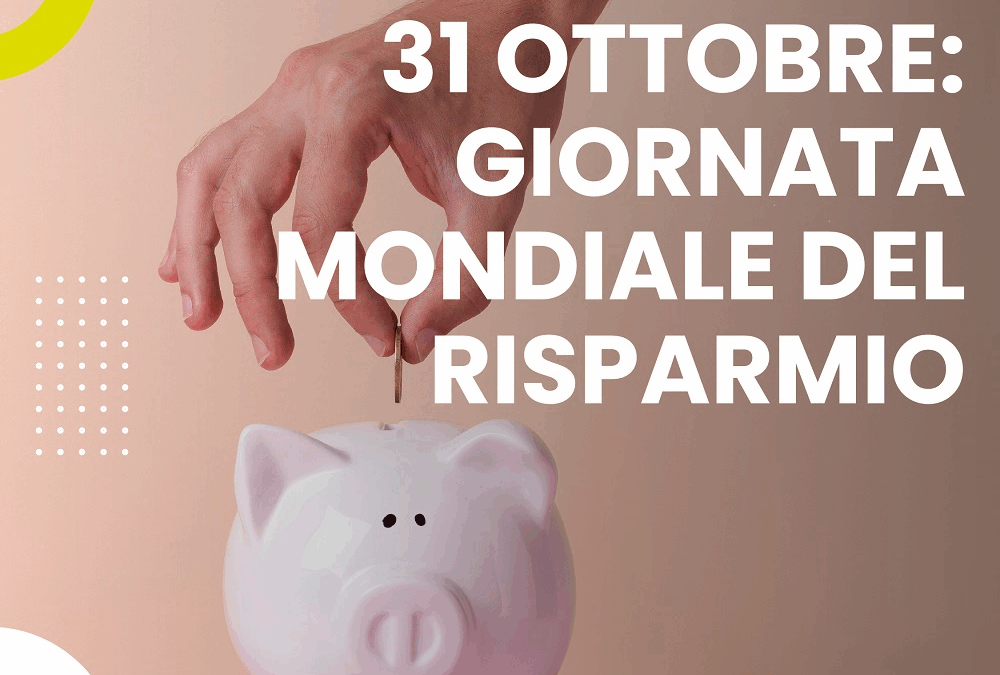 31 OTTOBRE: GIORNATA MONDIALE DEL RISPARMIO